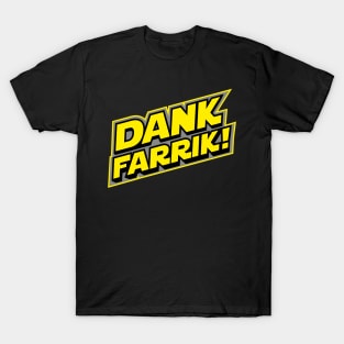 Dank Farrik! T-Shirt